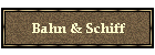 Bahn & Schiff